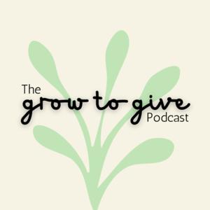 The Grow to Give Podcast