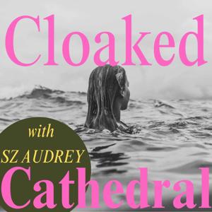 Cloaked Cathedral with SZ Audrey: messages that guide us from chaos into clarity