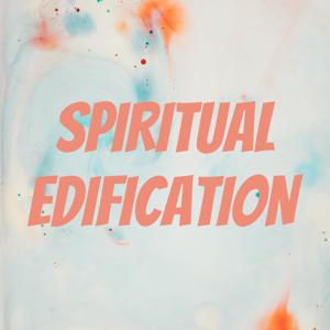 SPIRITUAL EDIFICATION