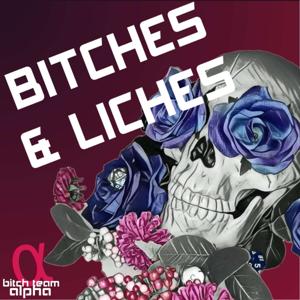 Bitches & Liches