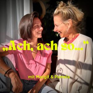 "Ach, ach so..." - Der Podcast von Margϊt und Pamela