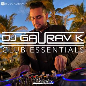 DJ Gaurav K - Club Essentials Podcast