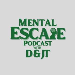 The Mental Escape with D and JT