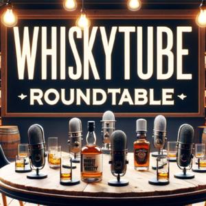 WhiskyTube Roundtable