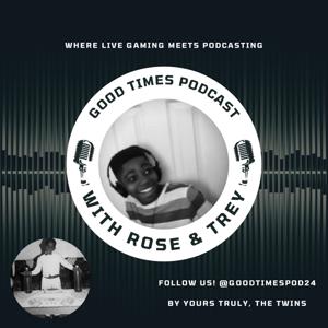 Good Times Podcast