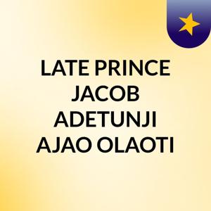 LATE PRINCE JACOB ADETUNJI AJAO OLAOTI