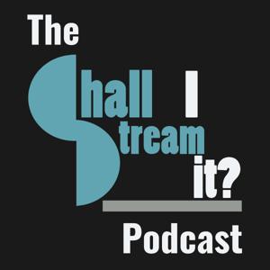The Shall I Stream It? Podcast