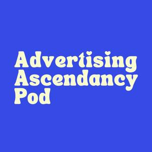 Advertising Ascendancy Podcast