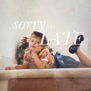 Sorry I'm Late: The ADHD Podcast