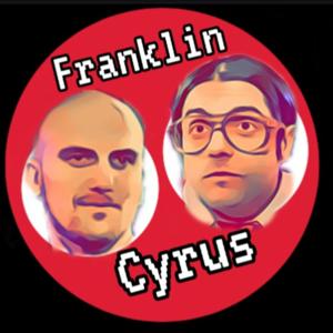 The Franklin and Cyrus Podcast