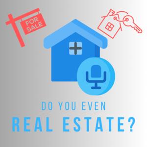 Do You Even Real Estate?