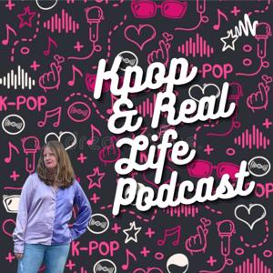 Kpop & Real Life Podcast
