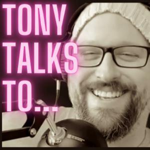 Tony Talks To...