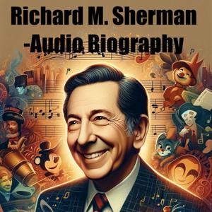 Richard M. Sherman - Audio Biography