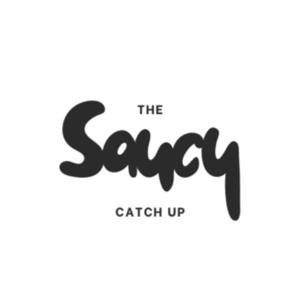 The Saucy Catch Up