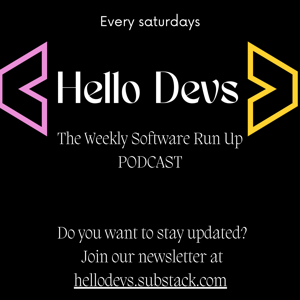 Hello Devs: The Weekly Software Run Up PODCAST