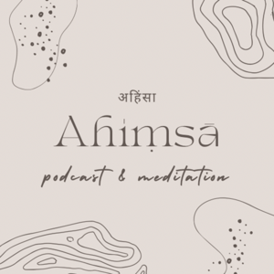 Ahiṃsā podcast and meditation