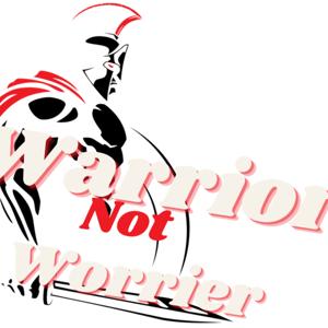 Warrior Not Worrier