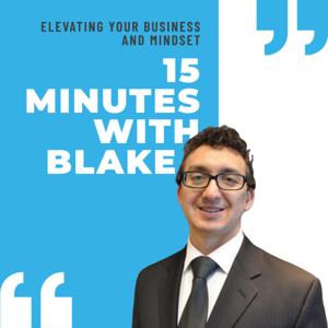 15 Minutes With Blake: Elevating Your Business And Mindset