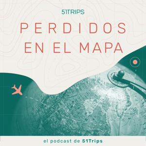 Perdidos en el mapa | 51Trips Podcast