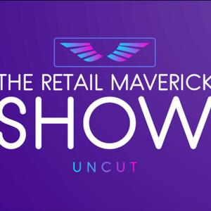The Retail Maverick Show Uncut