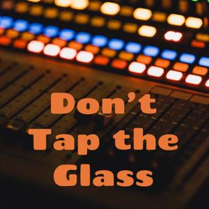 Don’t Tap the Glass
