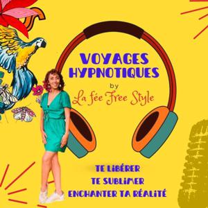 Voyages Hypnotiques Le podcast By La Fée Free Style