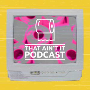 That Ain't It Podcast