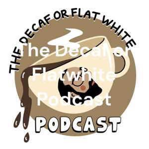 The Decaf or Flat White Podcast