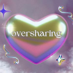 oversharing