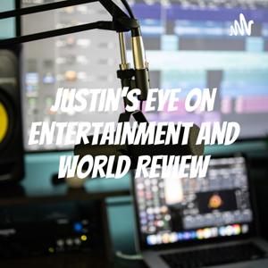 Justin's Eye On Entertainment And World Review