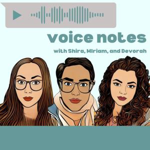 Voice Notes with Shira, Miriam, and Devorah