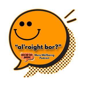"al'roight bor?" - The Walk and Talk Suffolk Mens Wellbeing Podcast - Episode 1: The Welcome