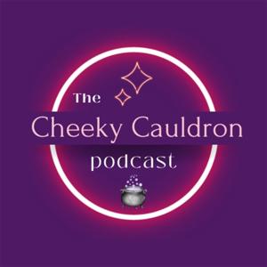 The Cheeky Cauldron Podcast