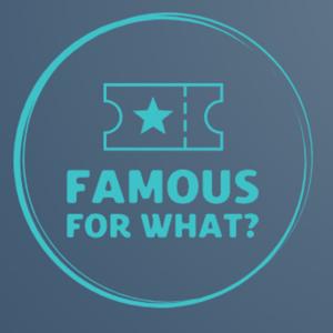 Famous For What?