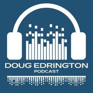 The Doug Edrington Podcast