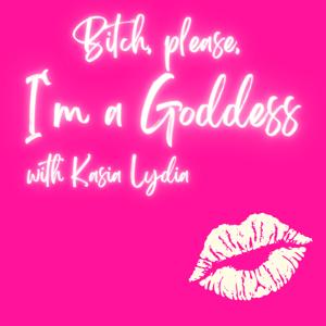 Bitch, please, I'm a Goddess