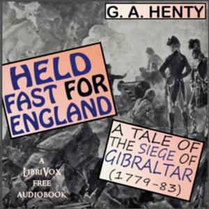 Held Fast For England A Tale of the Siege of Gibraltar
