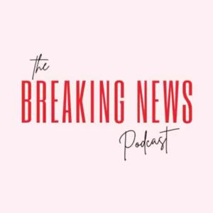 Breaking News Podcast