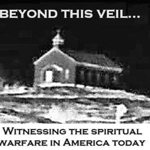 Beyond this veil...witnessing the spiritual warfare in America today
