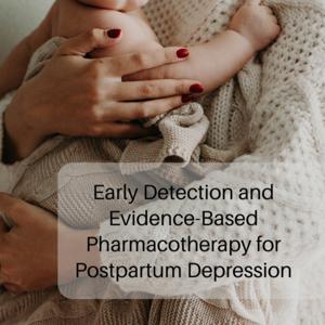Early Detection and Evidence-Based Pharmacotherapy for Postpartum Depression in Primary Care