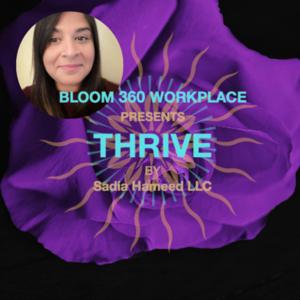 THRIVE with Bloom 360 Workplace by Sadia Hameed LLC