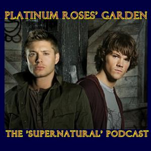 Platinum Roses' Garden - The "Supernatural" Podcast