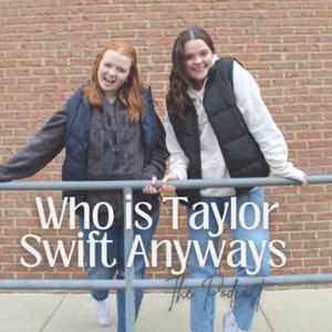 who is taylor swift anyways the podcast