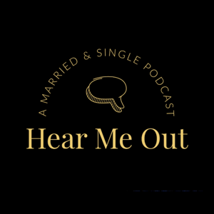 Hear Me Out: A Married & Single Podcast