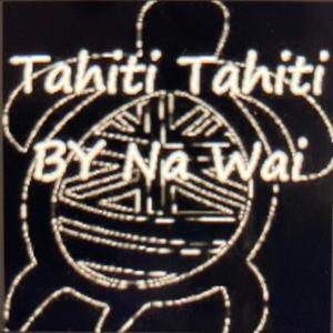 Tahiti Tahiti by Na Wai
