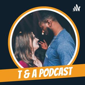 T & A Podcast