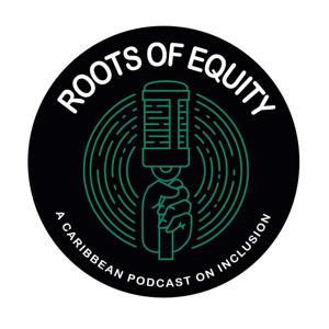 Roots of Equity: A Caribbean Podcast on Diversity & Inclusion