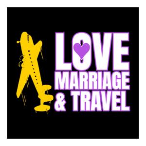 LOVE, MARRIAGE & TRAVEL PODCAST