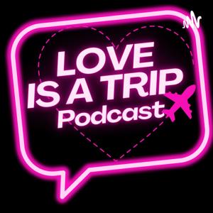 Love is a Trip